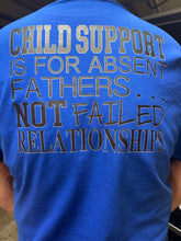 Child support is for absent fathers.. not failed relationships - T shirt